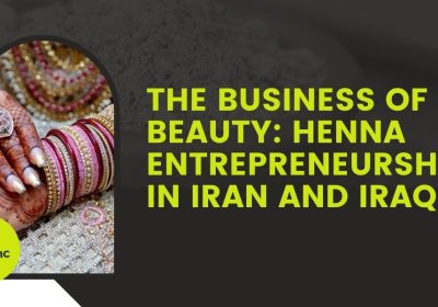 The Business of Beauty: Henna Entrepreneurship in Iran and Iraq