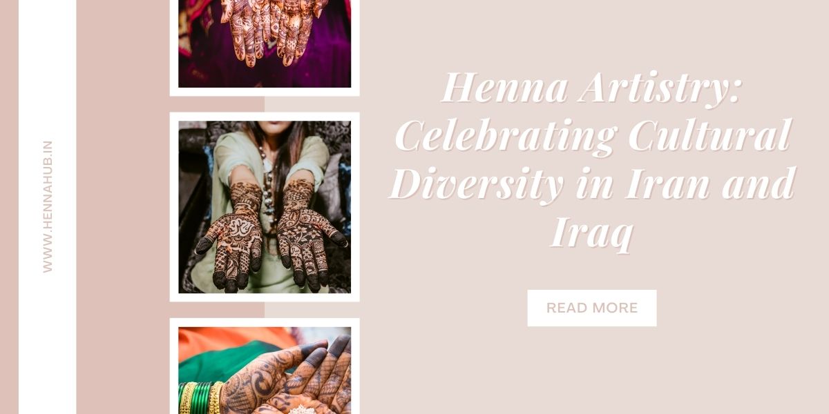 Henna Artistry: Celebrating Cultural Diversity in Iran and Iraq