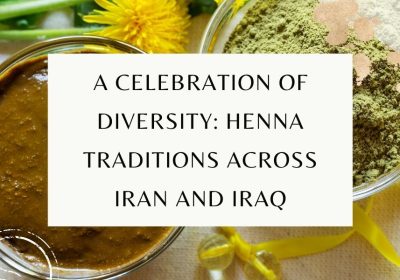 A Celebration of Diversity: Henna Traditions Across Iran and Iraq