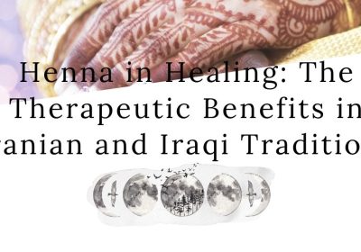Henna in Healing: The Therapeutic Benefits in Iranian and Iraqi Traditions