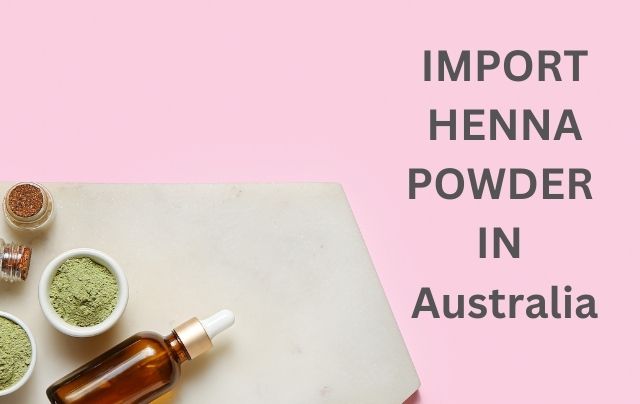 Import Henna powder in Australia