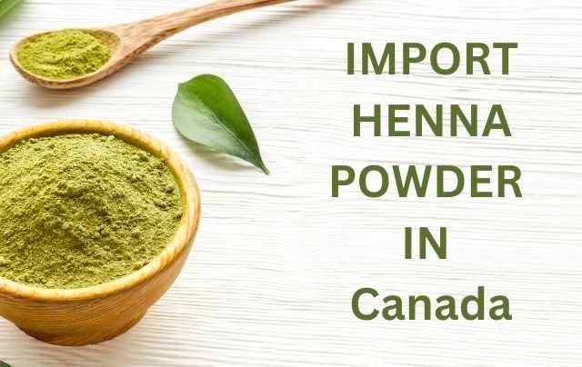 Import Henna powder in Canada