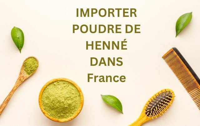 Import Henna powder in France