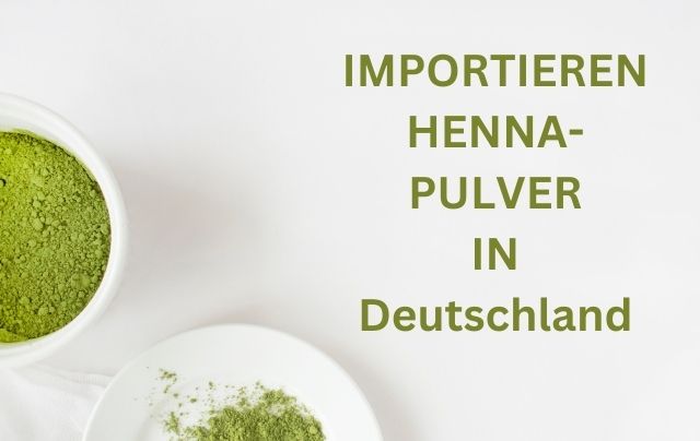 Import Henna powder in Germany