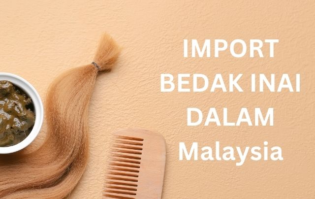 Import Henna powder in Malaysia