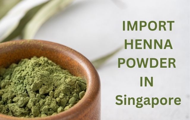 Import Henna powder in Singapore