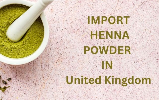 Import Henna powder in United Kingdom