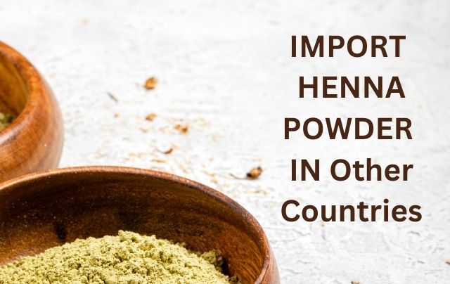 Import Henna powder in other countries