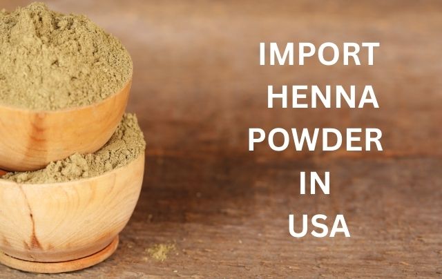 Import Henna powder in united state