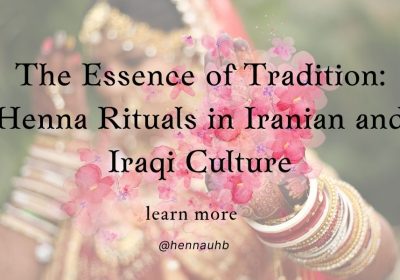 The Essence of Tradition: Henna Rituals in Iranian and Iraqi Culture
