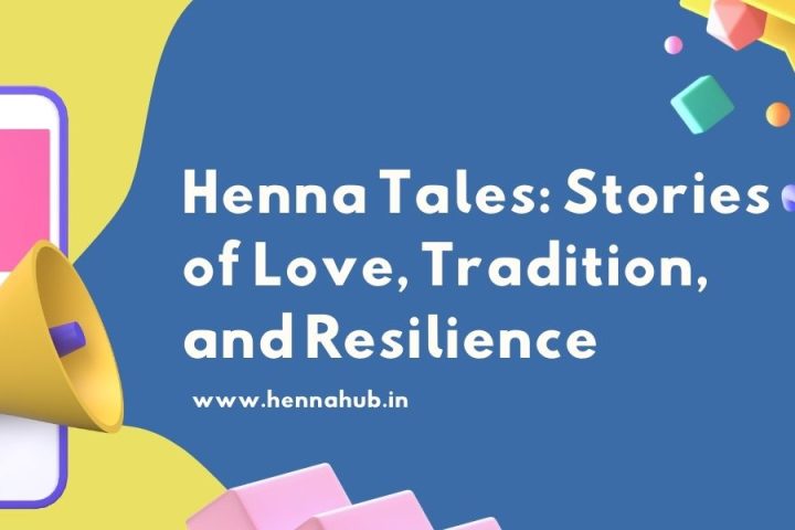 Henna Tales: Stories of Love, Tradition, and Resilience
