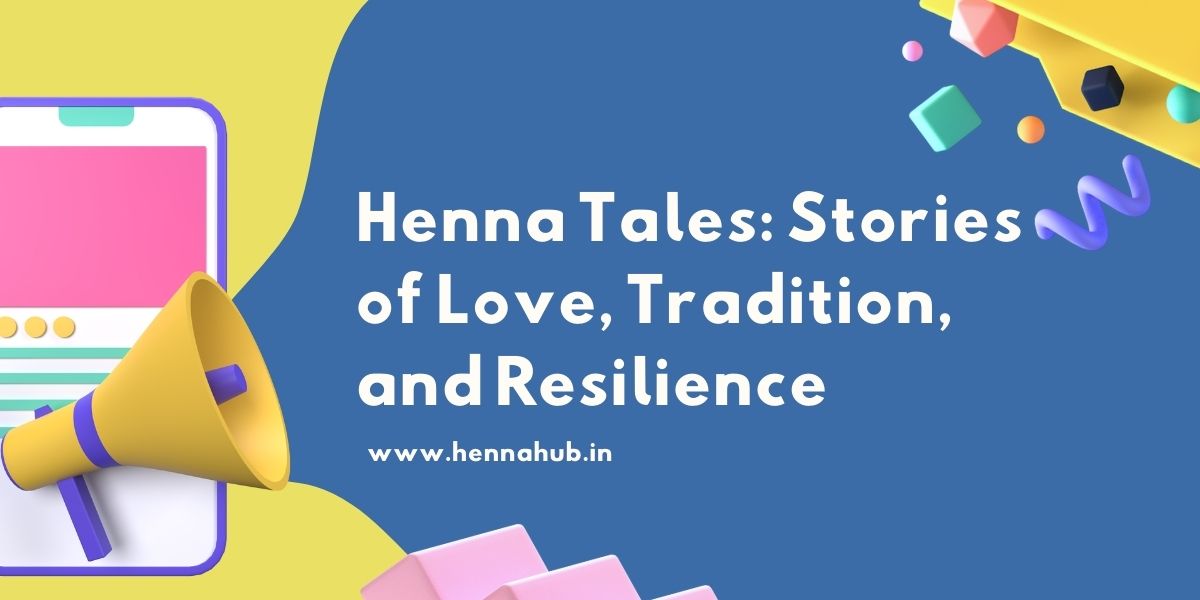 Henna Tales: Stories of Love, Tradition, and Resilience