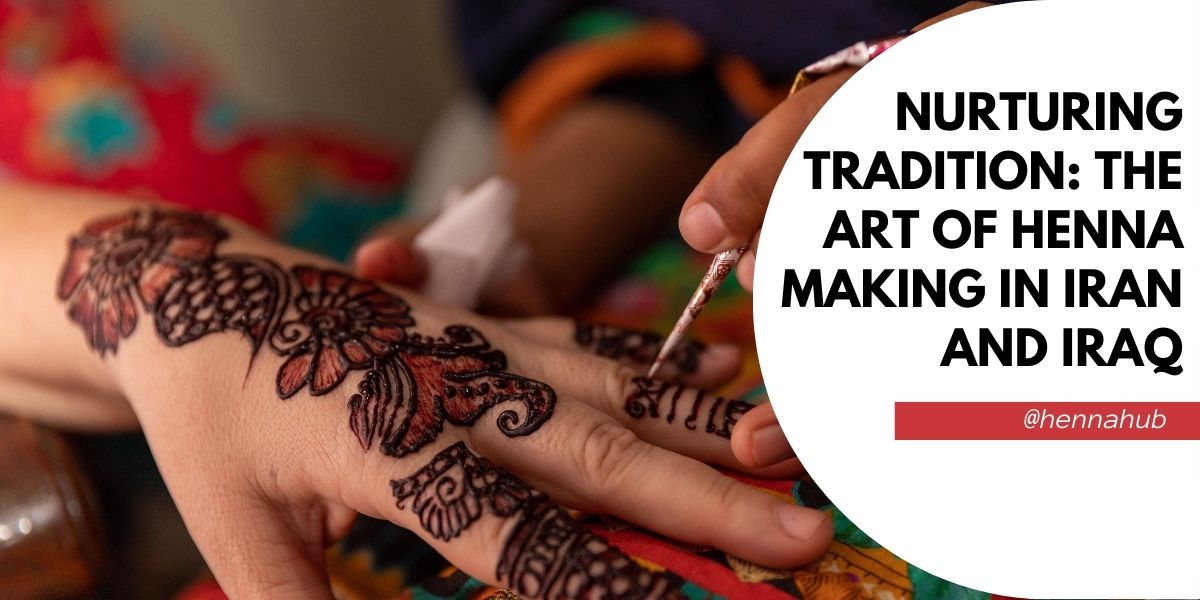 Nurturing Tradition: The Art of Henna Making in Iran and Iraq