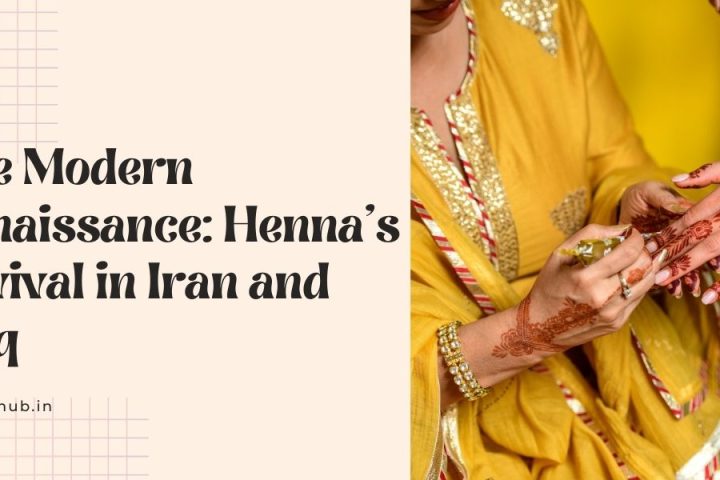 The Modern Renaissance: Henna's Revival in Iran and Iraq
