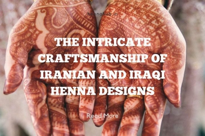 The Intricate Craftsmanship of Iranian and Iraqi Henna Designs