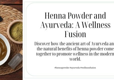 Henna Powder and Ayurveda: A Modern Wellness Fusion