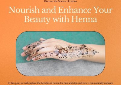 The Science of Henna: How It Nourishes and Enhances Beauty