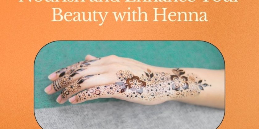 The Science of Henna: How It Nourishes and Enhances Beauty