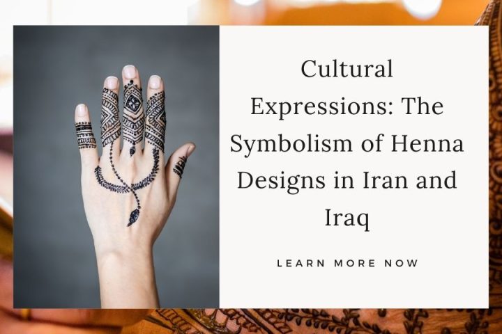 Cultural Expressions: The Symbolism of Henna Designs in Iran and Iraq
