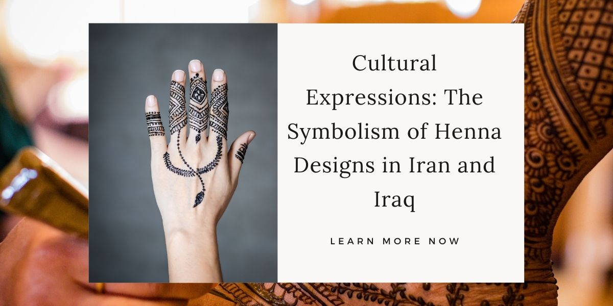 Cultural Expressions: The Symbolism of Henna Designs in Iran and Iraq