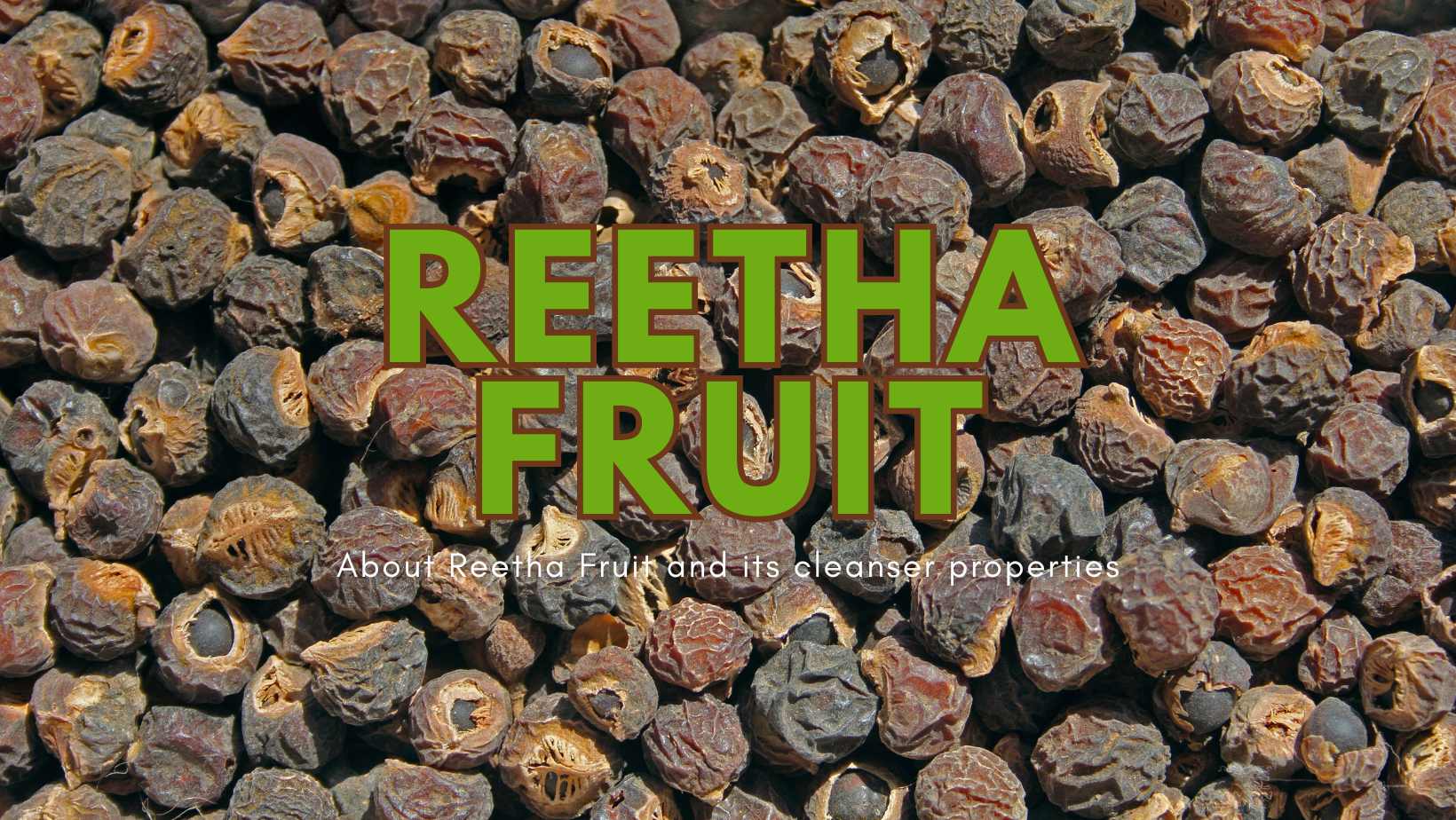 The natural cleansing qualities of Reetha Fruit