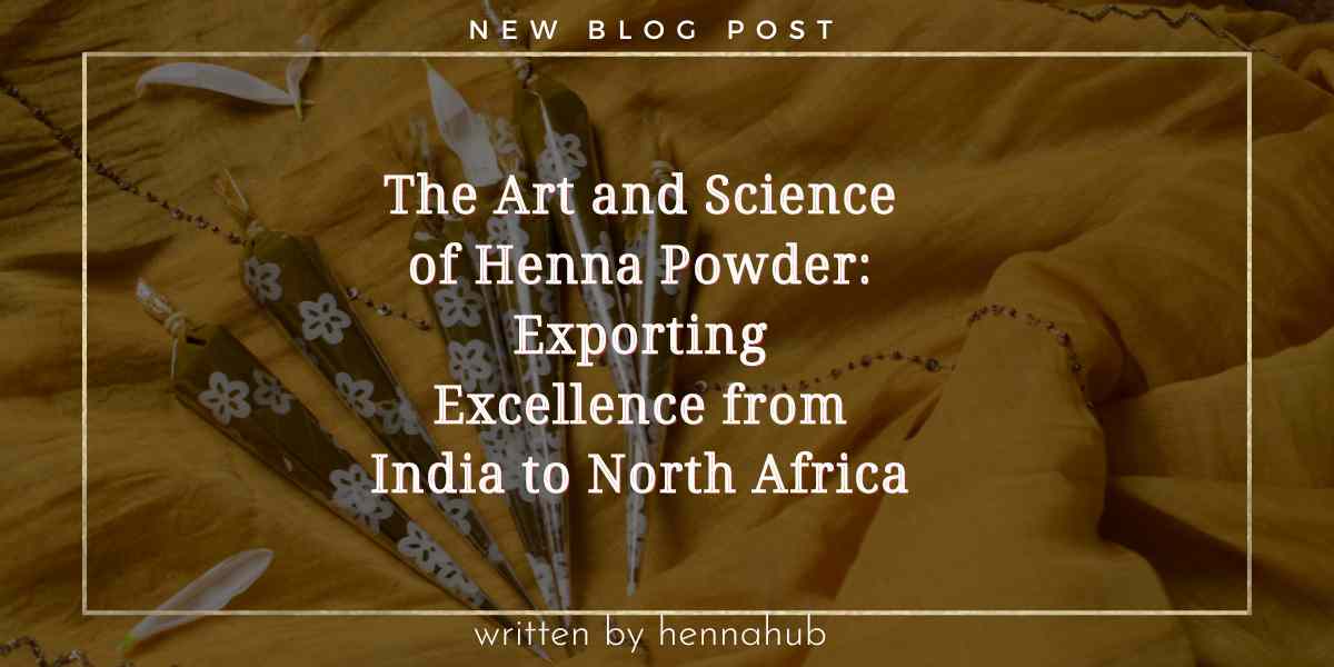 The Art and Science of Henna Powder 1 Blog Hennahub India